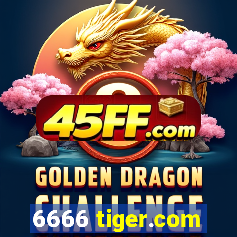 6666 tiger.com